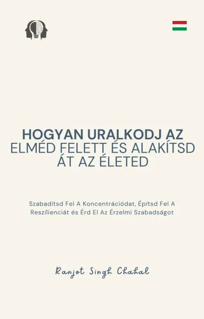Hogyan Uralkodj Az Elméd Felett és Alakítsd Át Az Életed Vedd meg online