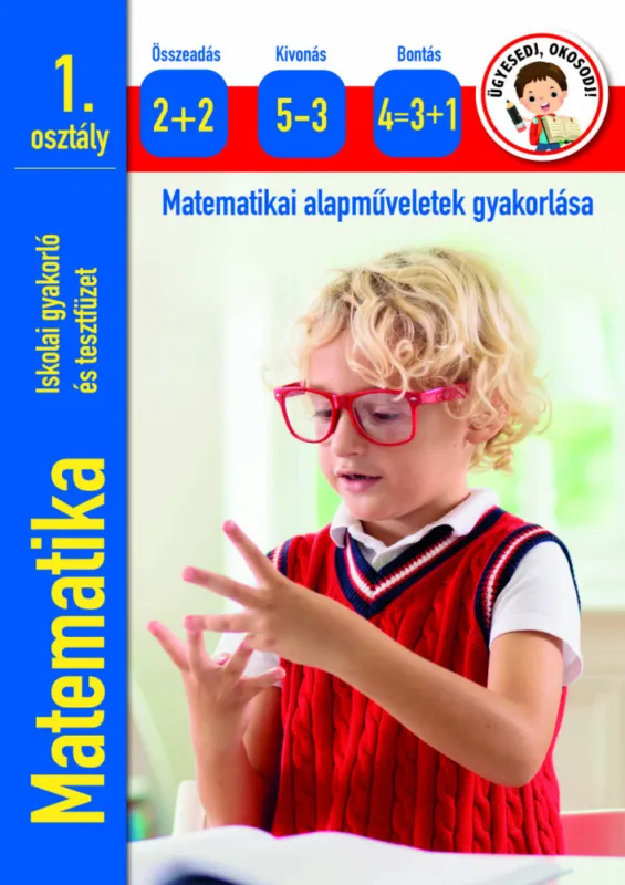 Ügyesedj, okosodj: Matematika 1.osztály - matematikai alapműveletek gyakorlása Szuper akció