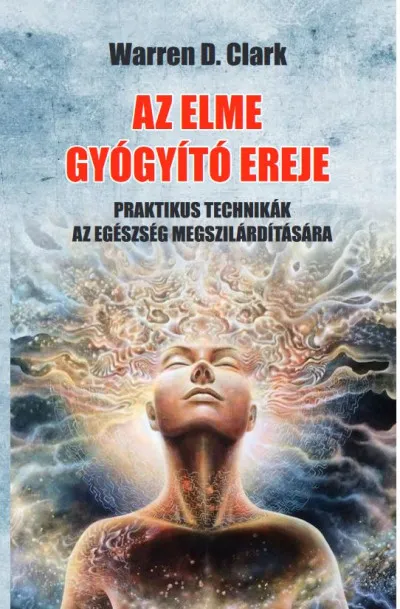 Újdonság Az elme gyógyító ereje - Praktikus technikák az egészség megszilárdítására