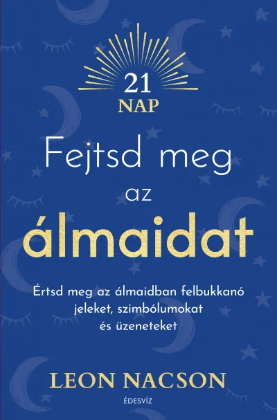 Fejtsd meg az álmaidat - Értsd meg az álmaidban felbukkanó jeleket, szimbólumokat és üzeneteket Népszerű