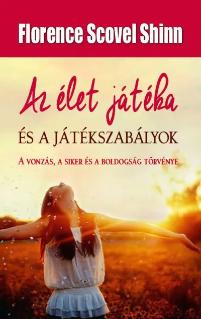 Rendeld meg most Az élet játéka és a játékszabályok - A vonzás, a siker és a boldogság törvénye