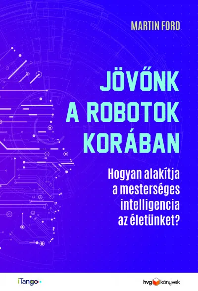 Újdonság Jövőnk a robotok korában - Hogyan alakítja a mesterséges intelligencia az életünket?