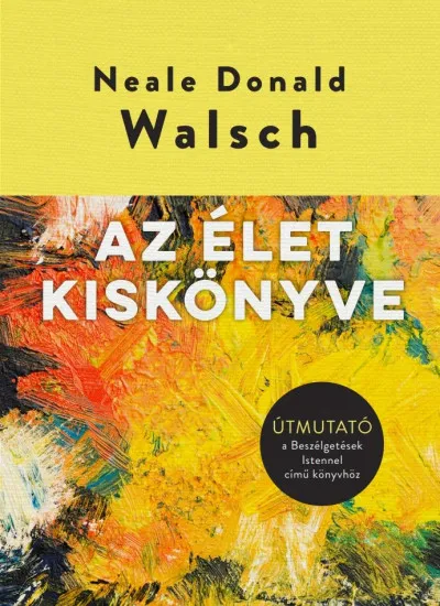 Utolsó esély Az élet kiskönyve - Útmutató a Beszélgetések Istennel című könyvhöz