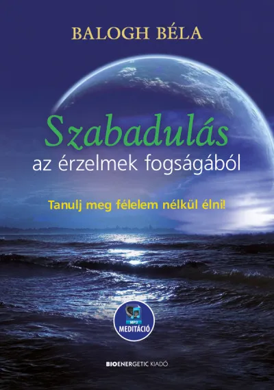 Szabadulás az érzelmek fogságából - Tanulj meg félelem nélkül élni - Letölthető mp3-meditációval Expressz kézbesítés