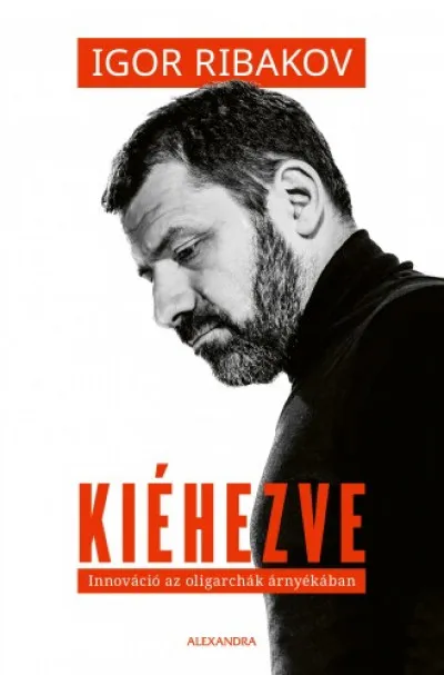 Kiéhezve - Innováció az oligarchák árnyékában Vedd meg most