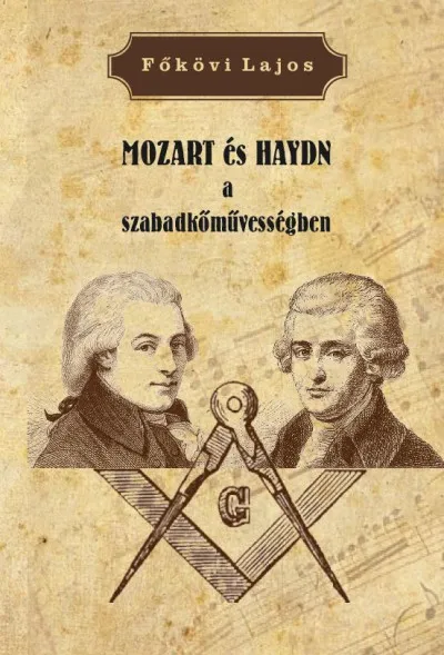 MOZART és HAYDN a szabadkőművességben Kihagyhatatlan ajánlat