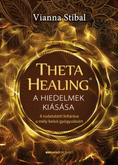 ThetaHealing - A hiedelmek kiásása - A tudatalatti feltárása a mély belső gyógyulásért Rendeld meg most