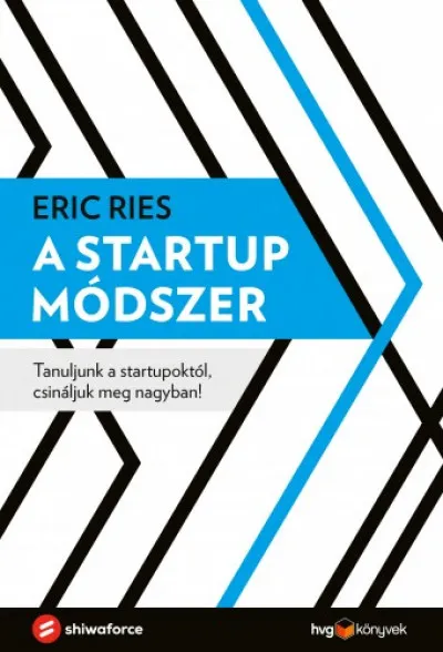 A startup módszer - Tanuljunk a startupoktól, csináljuk meg nagyban! Nézd meg most