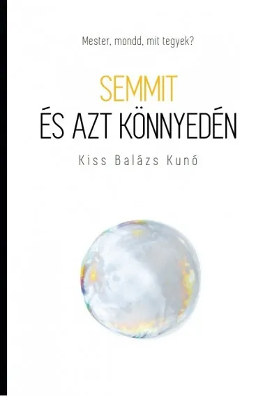 Semmit és azt könnyedén - Mester, mondd, mit tegyek? Ne maradj le