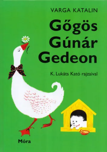 Gőgös Gúnár Gedeon Csak ma