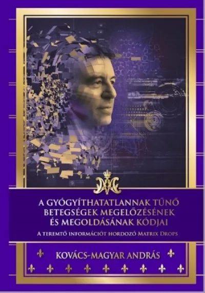 Prémium A gyógyíthatatlannak tűnő betegségek megelőzésének és megoldásának kódjai - A teremtő információt hordozó Matrix Drops