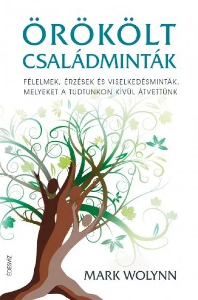 Örökölt családminták - Félelmek, érzések és viselkedésminták, melyeket a tudtunkon kívül átvettünk Biztonságos fizetés