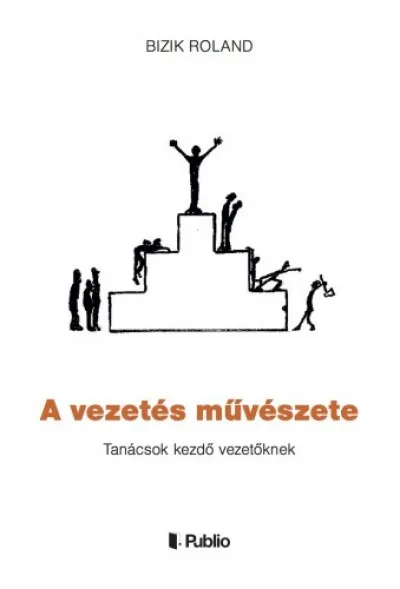 Vedd meg most A vezetés művészete - Tanácsok kezdő vezetőknek