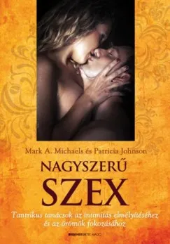 Kiárusítás Nagyszerű szex - Tantrikus tanácsok az intimitás elmélyítéséhez és az örömök fokozásához