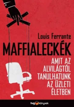 Szuper ajánlat Maffialeckék - Amit az alvilágtól tanulhatunk az üzleti életben