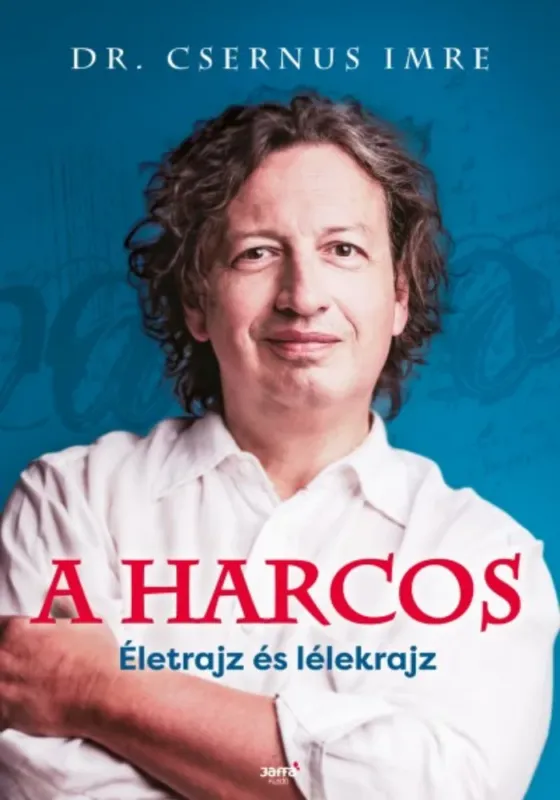 A harcos - Életrajz és lélekrajz - Dr. Csernus Imre Népszerű