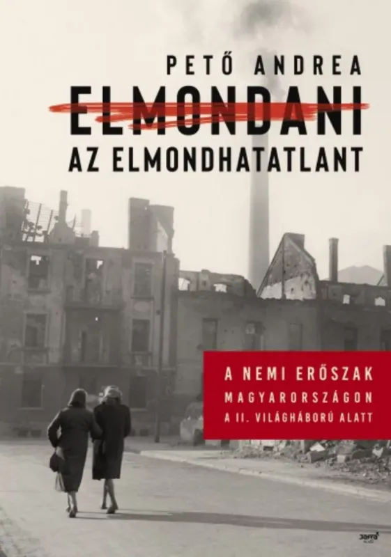 Kedvezmény Elmondani az elmondhatatlant - A nemi erőszak Magyarországon a II. Világháború alatt