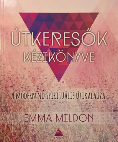 Útkeresők kézikönyve - A modern nő spirtuális útikalauza Ajánlat
