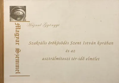 Prémium Szakrális örökösödés Szent István korában és az asztrálmítoszi tér-idő elmélet