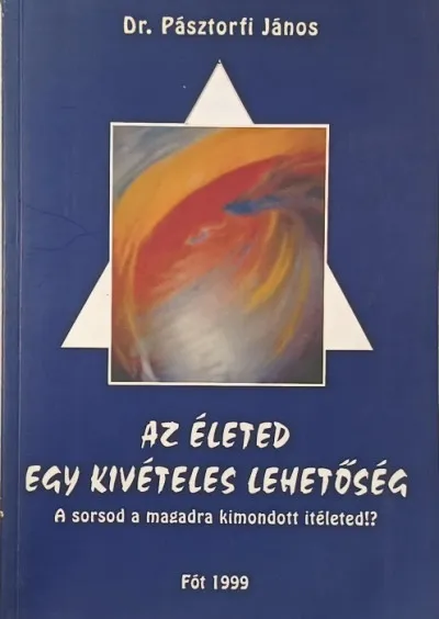 Az életed egy kivételes lehetőség - A sorsod a magadra kimondott ítéleted!? Kiárusítás