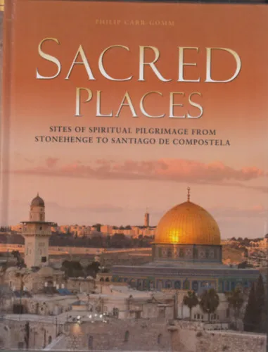 Sacred Places - Sites of spiritual pilgrimage from stonehenge to santiago de compostela Ajánlat