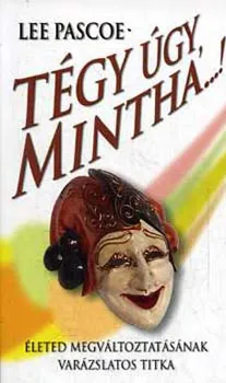 Árengedmény Tégy úgy, mintha...! - Életed megváltoztatásának varázslatos titka