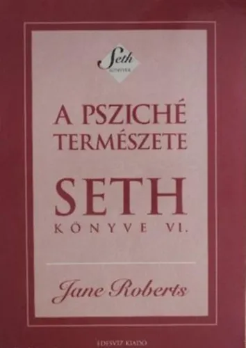 Vásárlói kedvenc A psziché természete és emberi kifejeződése (Seth könyve VI.)
