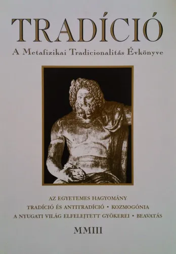 Szezonális akció TRADÍCIÓ MMIII - A Metafizikai Tradicionalitás Évkönyve 2003