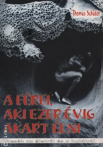 A férfi, aki ezer évig akart élni (mesék az életről Bert Hellinger...) Végkiárusítás