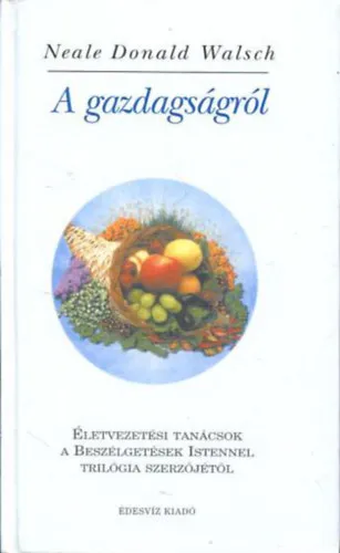 A gazdagságról - Életvezetési tanácsok a Beszélgetések Istennel szerzőjétől Újdonság