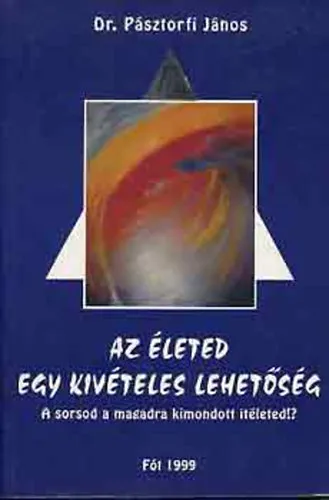 Az életed egy kivételes lehetőség - A sorsod a magadra kimondott itéleted!? - A legnagyobb erő - az alkalmazhatóvá tett önszuggesztió - Az egészség és az eredményes élet kézikönyve Kihagyhatatlan ajánlat