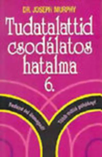 Csak ma Tudatalattid csodálatos hatalma 6. - avagy Nagy bibliai igazságok emberi problémákra