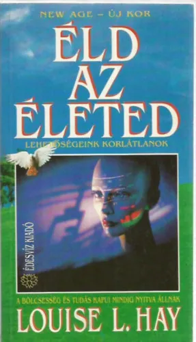 Éld az életed! - Lehetőségeink korlátlanok (A bölcsesség és tudás kapui mindig nyitva állnak) Szuper ajánlat