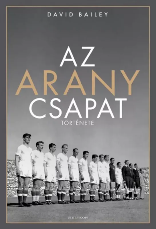 Az aranycsapat története (David Bailey) Végkiárusítás