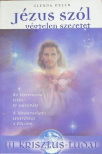 Jézus szól - Végtelen szeretet: Az Univerzum titkai és működése / A Mennyország lehetősége a Földön (Új krisztus-tudat) Nézd meg most