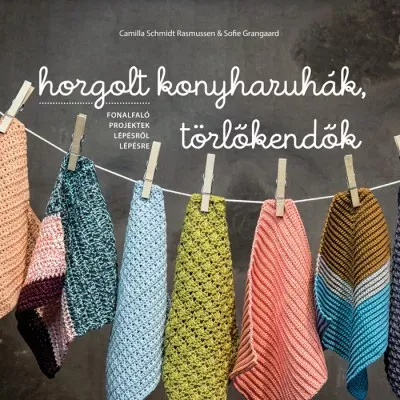 Horgolt konyharuhák, törlőkendők - Fonalfaló projektek lépésről lépésre (Camilla Schmidt Rasmussen) Legjobb ár