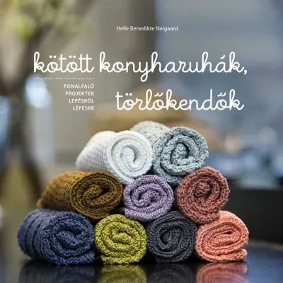 Kötött konyharuhák, törlőkendők - Fonalfaló projektek lépésről lépésre Újdonság