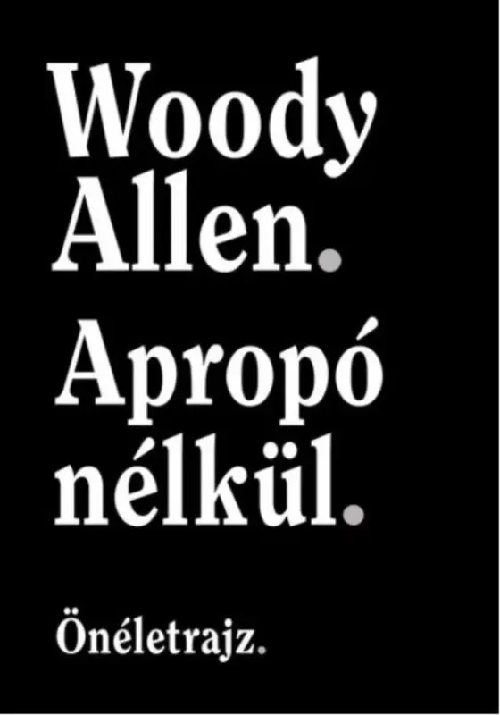 Kedvezmény Apropó nélkül - Önéletrajz - Woody Allen