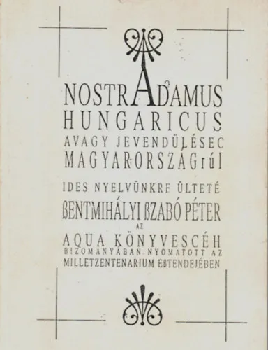 Nostradamus Hungaricus, avagy jevendülésec Magyarországrúl Gyors kiszállítás