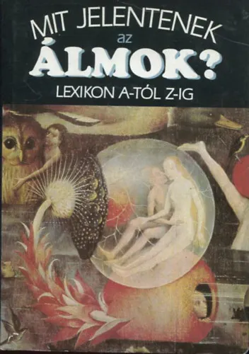 Mit jelentenek az álmok? (Lexikon A-Z-ig) - Fogalmak, szimbólum-magyarázatok, számos ábra és kép Szuper akció