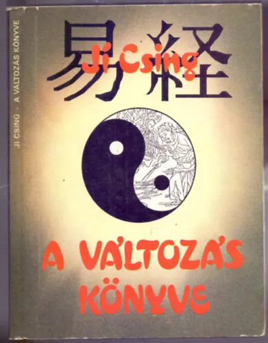 Ji Csing: A változás könyve - Ősi kínai jóskönyv Csak ma
