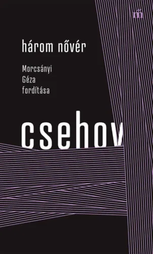Anton Pavlovics Csehov Három nővér - Morcsányi Géza fordítása Rendeld meg most