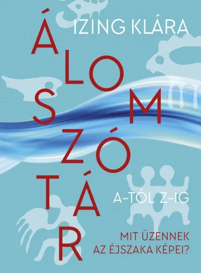 Álomszótár A-tól Z-ig - Mit üzennek az éjszaka képei? Akció