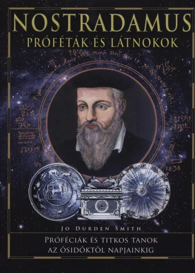 Nostradamus - Próféták és látnokok - Próféciák és titkos tanok az ősidőktől napjainkig Kedvezményes ár