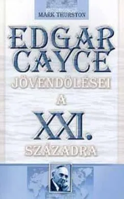 Edgar Cayce jövendölései a XXI. századra Utolsó esély