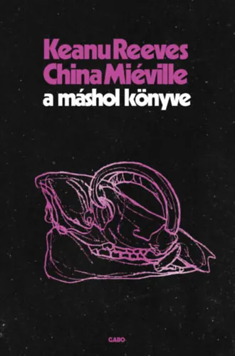 Korlátozott ajánlat China Miéville, Keanu Reeves A Máshol könyve