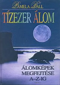 Tízezer álom - Álomképek megfejtése A-tól Z-ig Ne maradj le