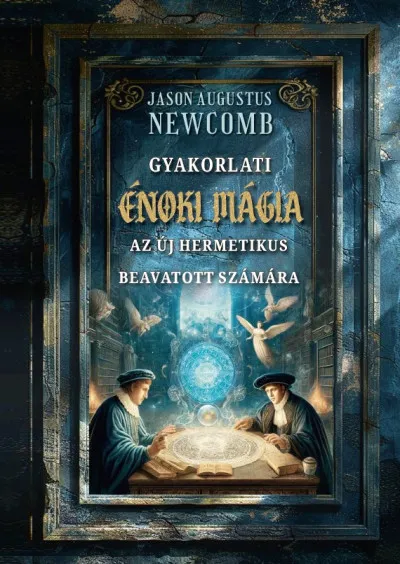 Legnépszerűbb Gyakorlati énoki mágia az új hermetikus beavatott számára