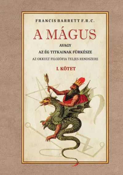 Kiárusítás A mágus - avagy az ég titkainak fürkésze I. kötet - Az okkult filozófia teljes rendszere
