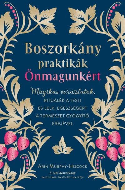 Árengedmény Boszorkány praktikák önmagunkért - Mágikus varázslatok, rituálék a testi és lelki egészségért a természet gyógyító erejével